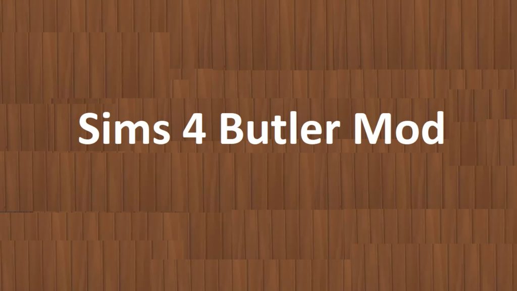 Sims 4 Butler Mod(Updated) 2022 - Latest 2.0.1V