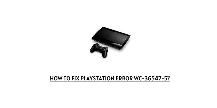 How To Fix Playstation Error WC 36547-5